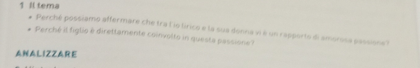 ll tema 
Perché possiamo affermare che tra lio lirico e la sua donna vi è un rapporto di amorosa passione? 
Perché il figlio è direttamente coinvolto in questa passione? 
ANALIZZARE