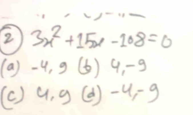 2 3x^2+15x-108=0
(a) -4, g(6) 4, -
(c ) 4, 96 ④) c