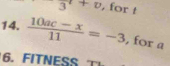 3^t+v , for t 
14.  (10ac-x)/11 =-3 , for a
6.