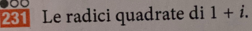 231 Le radici quadrate di 1+i.