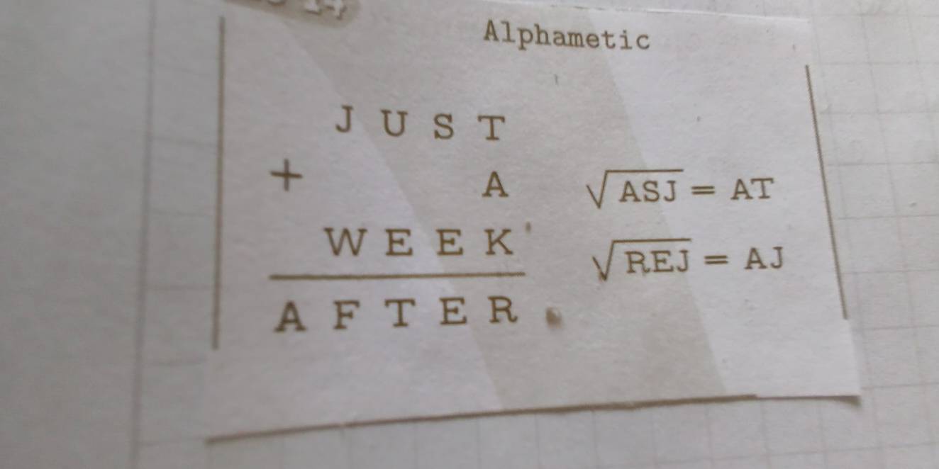 Alphametic
beginarrayr beginarrayr J∪ BT +WEEK AFTERendarray sqrt(ASJ)=AT
sqrt(REJ)=AJ
_ 
_