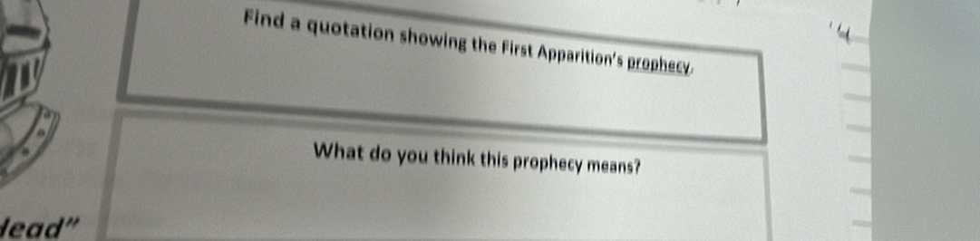 Find a quotation showing the First Apparition's prophecy. 
What do you think this prophecy means? 
lead'