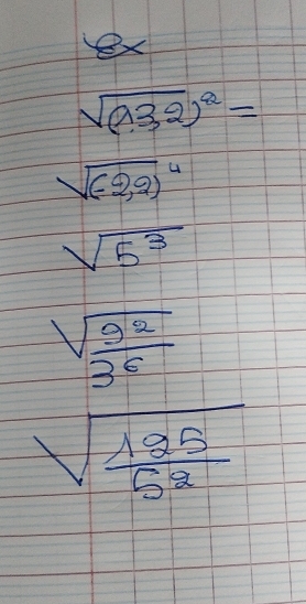 ex
sqrt((132))^2=
sqrt ((-2,2))^4
sqrt(5^3)
sqrt(frac g^2)3^6
sqrt(frac 125)5^2