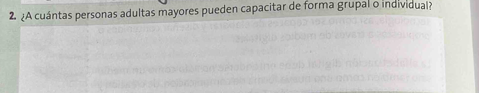 ¿A cuántas personas adultas mayores pueden capacitar de forma grupal o individual?