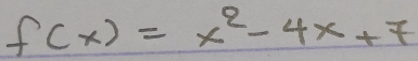 f(x)=x^2-4x+7