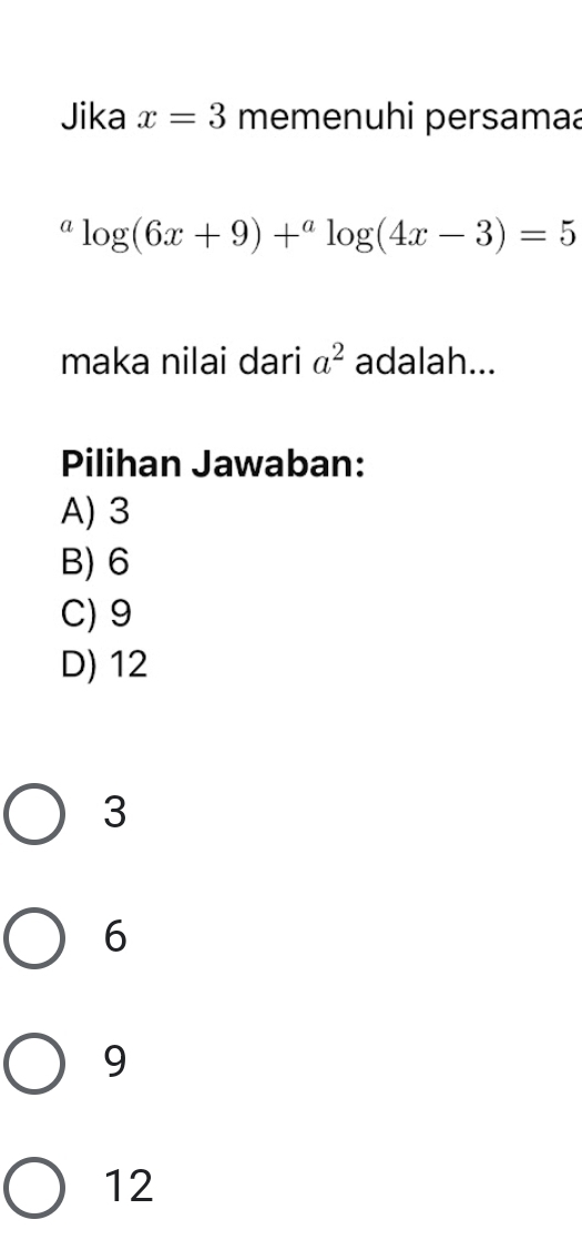 Jika x=3 memenuhi persamaa^alog (6x+9)+^alog (4x-3)=5
maka nilai dari a^2 adalah...
Pilihan Jawaban:
A) 3
B) 6
C) 9
D) 12
3
6
9
12