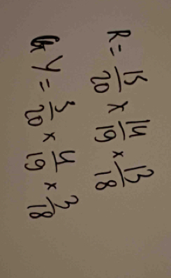 R= 15/20 *  14/19 *  13/18 
6xy= 3/20 *  4/19 *  3/18 