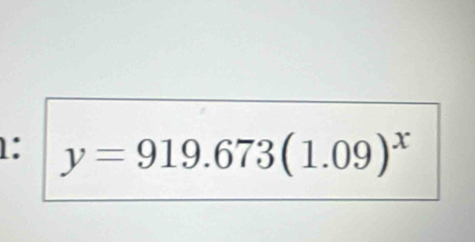 1: y=919.673(1.09)^x