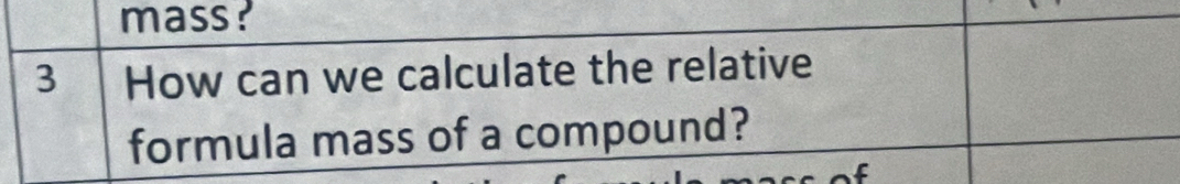 mass? 
3 How can we calculate the relative 
formula mass of a compound?