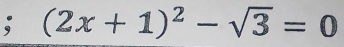 (2x+1)^2-sqrt(3)=0