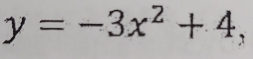 y=-3x^2+4,