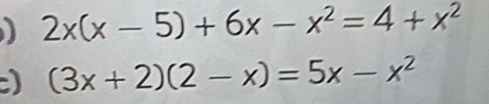 2x(x-5)+6x-x^2=4+x^2
) (3x+2)(2-x)=5x-x^2