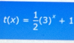 t(x)= 1/2 (3)^x+1