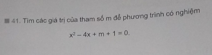 Tìm các giá trị của tham số m để phương trình có nghiệm
x^2-4x+m+1=0.