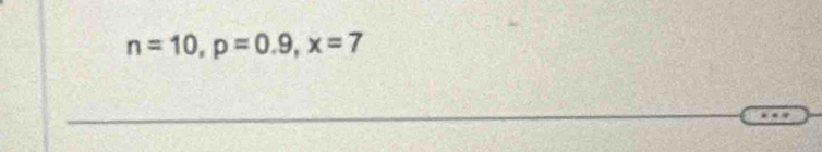 n=10, p=0.9, x=7