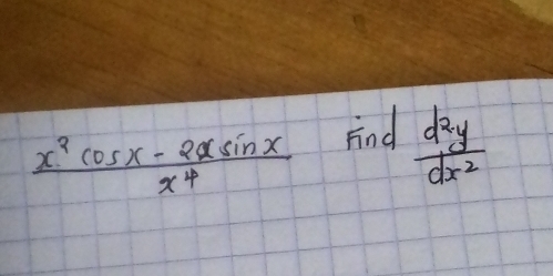 Fnd
 (x^2cos x-2xsin x)/x^4   d^2y/dx^2 