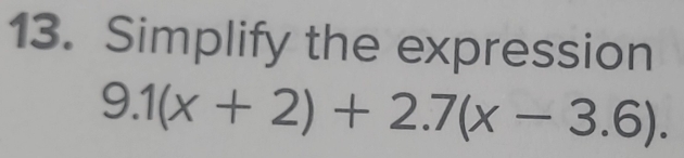 Simplify the expression
9.1(x+2)+2.7(x-3.6).