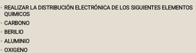 REALIZAR LA DISTRIBUCIÓN ELECTRÓNICA DE LOS SIGUIENTES ELEMENTOS
QUIMICOS
CARBONO
BERILIO
。 ALUMINIO
。 OXIGENO