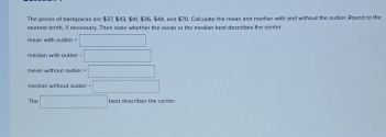 The peces of backpacks ase $37, $43, $, $36, $66, and $70. Calculate ...