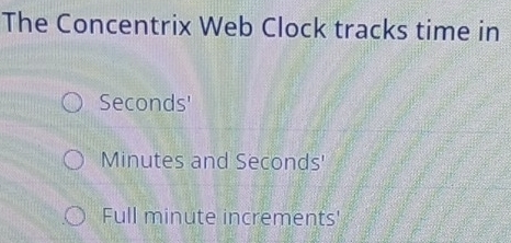 Solved: The Concentrix Web Clock tracks time in Seconds ' Minutes and ...