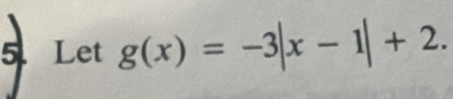 Let g(x)=-3|x-1|+2.