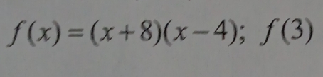 f(x)=(x+8)(x-4);f(3)