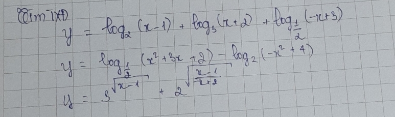 cimTx y=log _2(x-1)+log _3(x+2)+log _ 1/2 (-x+3)
y=log _ 1/2 (x^2+3x+2)-log _2(-x^2+4)
y=3^(sqrt(x-1))+2^(sqrt(frac x-1)x+2)