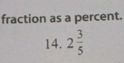 fraction as a percent. 
14. 2 3/5 