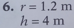 r=1.2m
h=4m