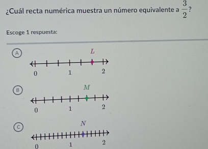 ¿Cuál recta numérica muestra un número equivalente a  3/2  ?
Escoge 1 respuesta:
A
B
C
0 1