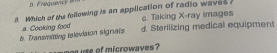 b. Frequency a
8. Which of the following is an application of radio waves
a. Cooking food c. Taking X -ray images
b. Transmitting television signals d. Sterilizing medical equipment
non use of microwaves?