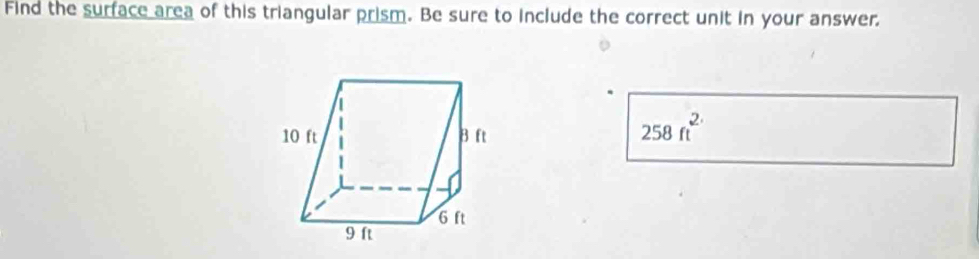 Find the surface area of this triangular prism. Be sure to include the correct unit in your answer.
258ft^2