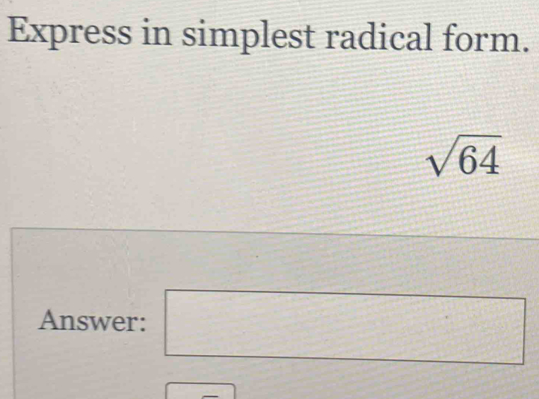 Express in simplest radical form. 
sqrt(64) 
Answer:  3/5 1