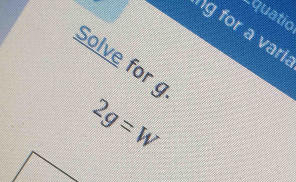 quatio 
g for a varl. 
Solve for g
2g=W