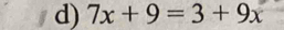 7x+9=3+9x