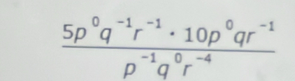  (5p^0q^(-1)r^(-1)· 10p^0qr^(-1))/p^(-1)q^0r^(-4) 