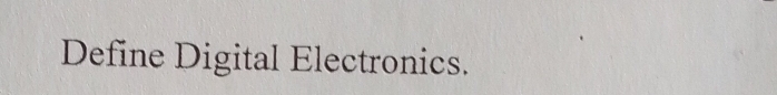 Define Digital Electronics.