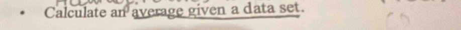 Calculate an average given a data set.