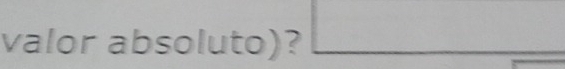 valor absoluto)?