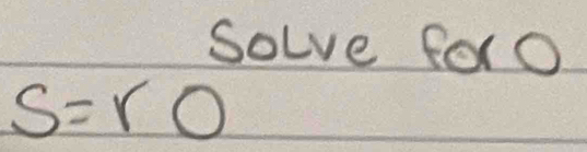 solve forO
S=ro