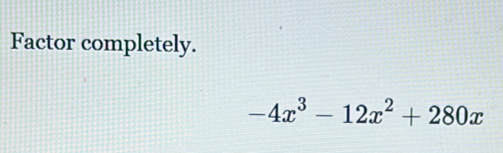 Factor completely.
-4x^3-12x^2+280x