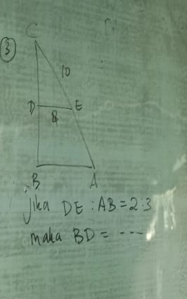 Jika DE:AB=2:3
maka BD= frac 12 -- _