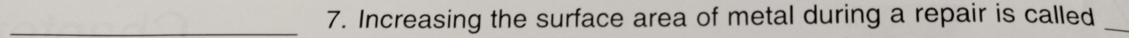 Increasing the surface area of metal during a repair is called_