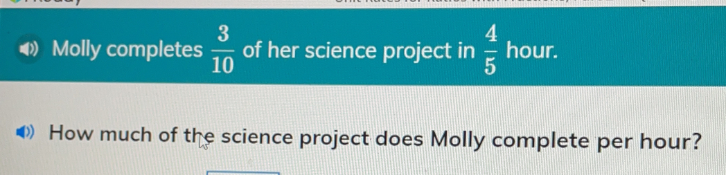 Solved: ( Molly completes 3/10 of her science project in 4/5 hour. How ...