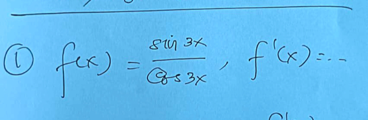 f(x)= sin 3x/cos 3x , f'(x)=