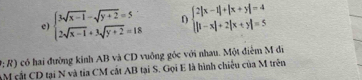 beginarrayl 3sqrt(x-1)-sqrt(y+2)=5 2sqrt(x-1)+3sqrt(y+2)=18endarray. D beginarrayl 2|x-1|+|x+y|=4 |1-x|+2|x+y|=5endarray.
#: R) có hai đường kinh AB và CD vuông góc với nhau. Một điểm M đi
AM cắt CD tại N và tia CM cất AB tại S. Gọi E là hình chiếu của M trên