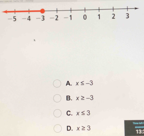 A. x≤ -3
B. x≥ -3
C. x≤ 3
Time left
D. x≥ 3 assesor
13: