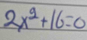 2x^2+16=0