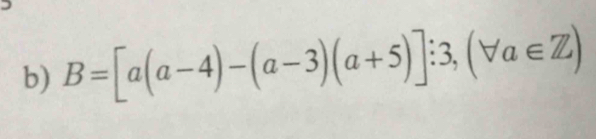 B=[a(a-4)-(a-3)(a+5)]:3,(forall a∈ Z)