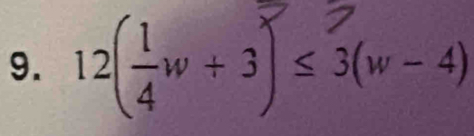 12(÷w + 3) ≤ 3(w -4)